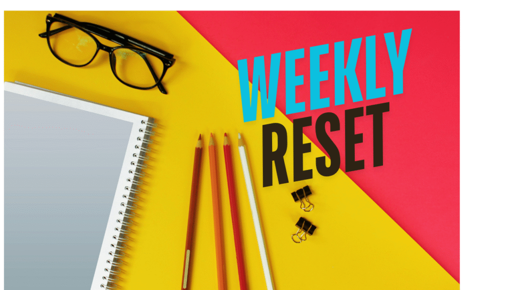 How to Do a Weekly Reset: The Self-Care Hack Nobody Talks About