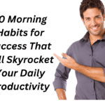 10 Morning Routine for Success That Will Skyrocket Your Daily Productivity